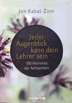 Jeder Augenblick kann Dein Lehrer sein